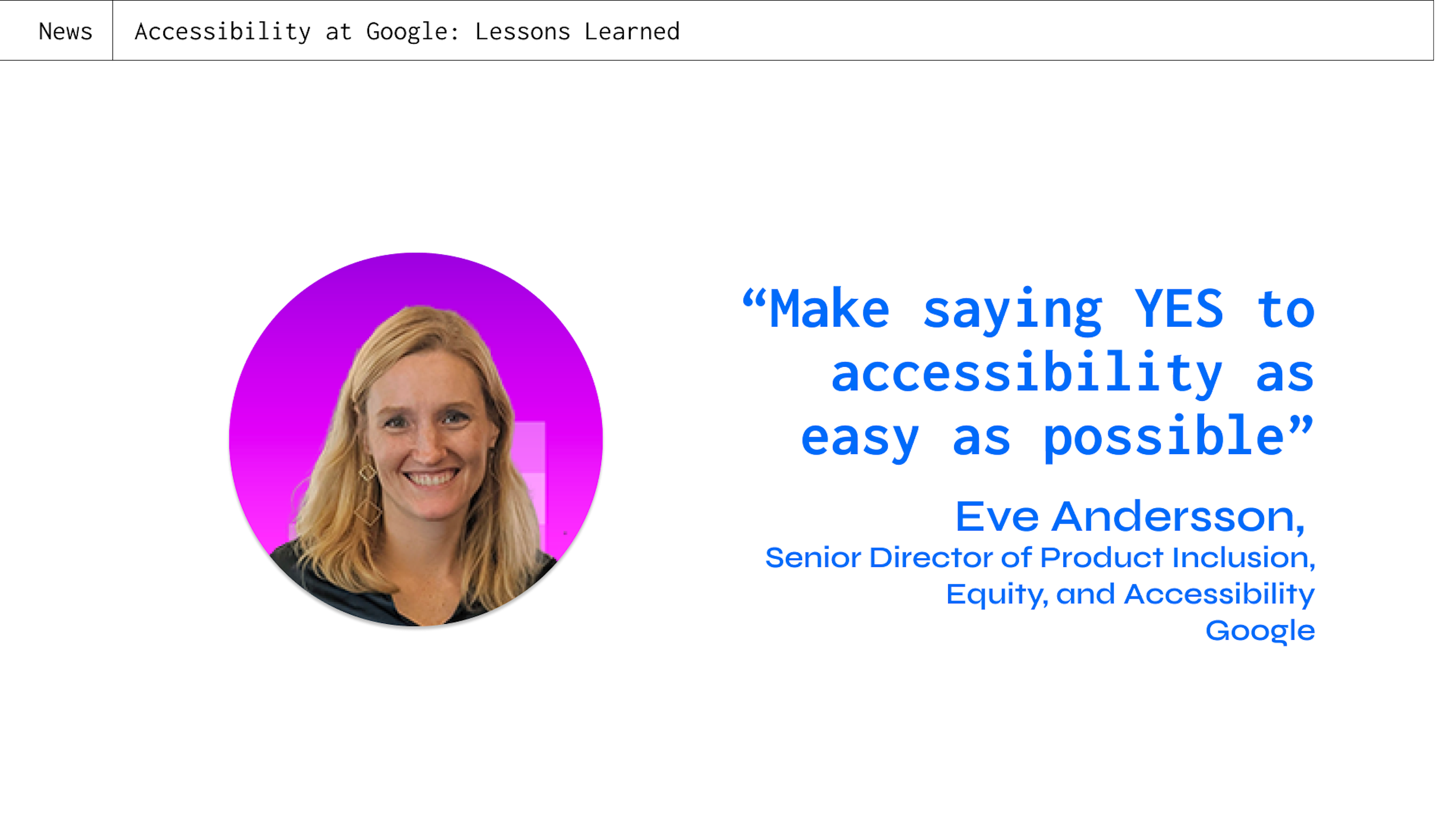a quote from Eve Andersson's axe-con talk "make saying yes to accessibility as easy as possible""