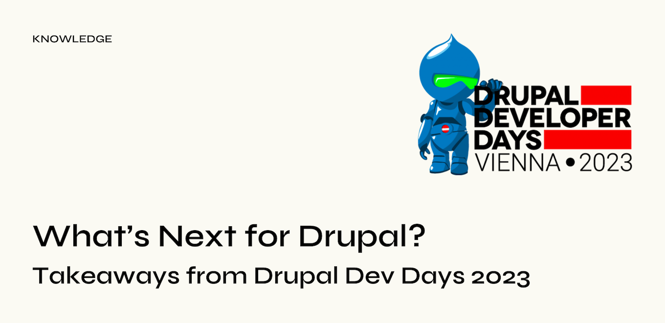 What’s Next for Drupal? Takeaways from Drupal Dev Days 2023